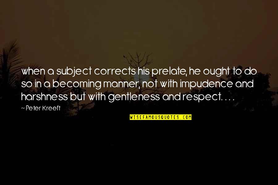 Postmodernist Writers Quotes By Peter Kreeft: when a subject corrects his prelate, he ought