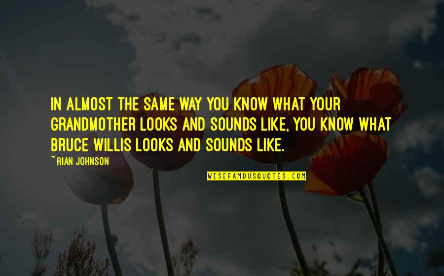 Postmodernist Writers Quotes By Rian Johnson: In almost the same way you know what