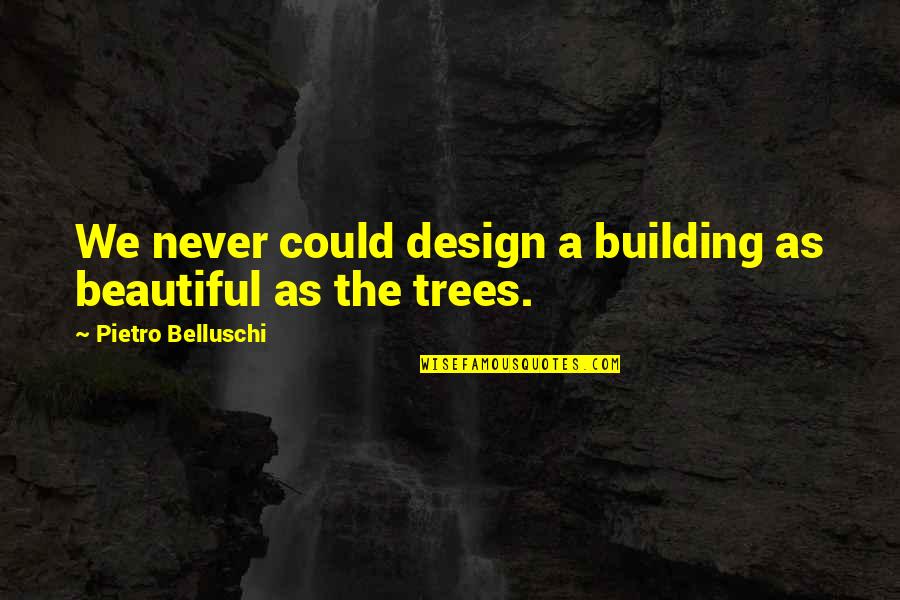 Postmodernity Quotes By Pietro Belluschi: We never could design a building as beautiful