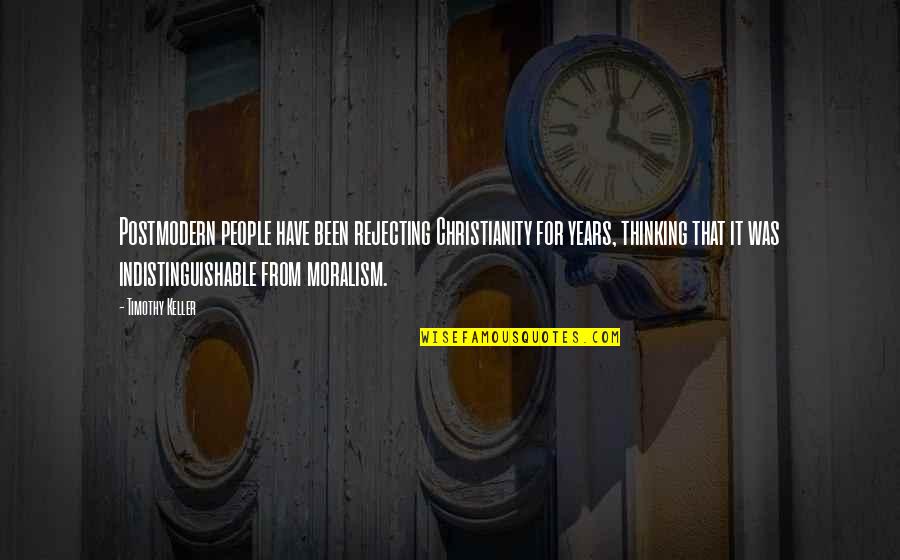 Postmodernity Versus Quotes By Timothy Keller: Postmodern people have been rejecting Christianity for years,