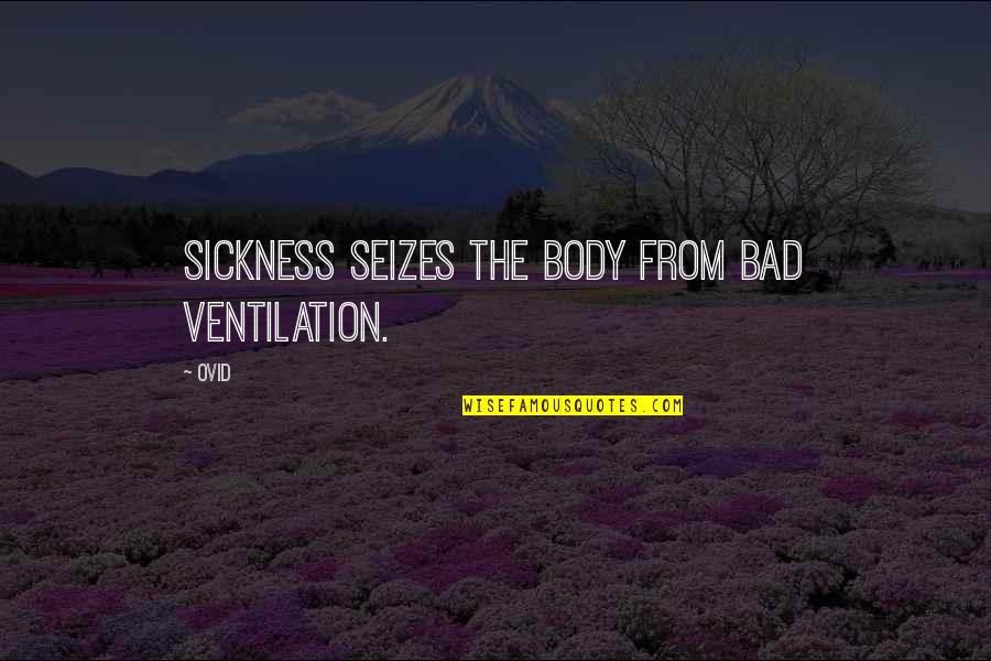 Postmortem Quotes By Ovid: Sickness seizes the body from bad ventilation.