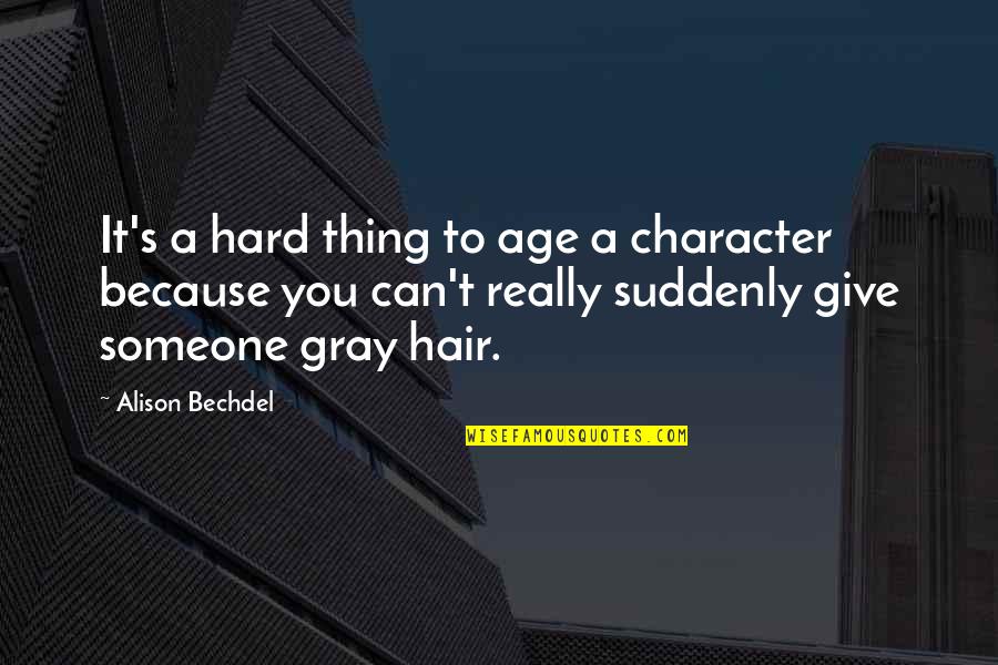 Postnatal Quotes By Alison Bechdel: It's a hard thing to age a character