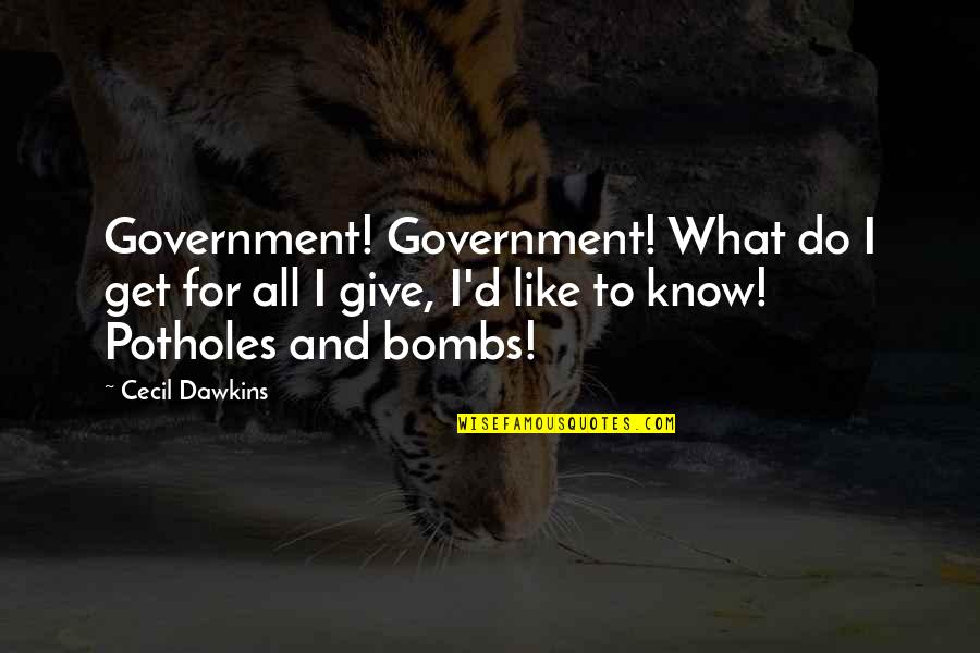 Postnational Quotes By Cecil Dawkins: Government! Government! What do I get for all