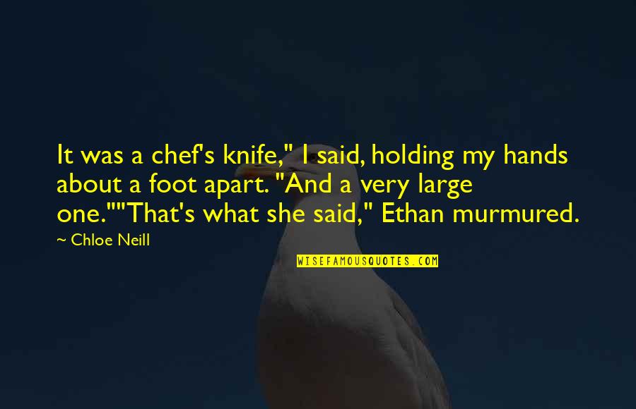 Postnational Quotes By Chloe Neill: It was a chef's knife," I said, holding