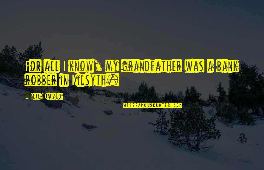 Postnet Locations Quotes By Peter Capaldi: For all I know, my grandfather was a