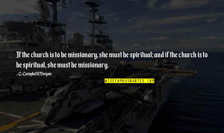 Postnet To Door Quotes By G. Campbell Morgan: If the church is to be missionary, she Postnet To Door Quotes By G. Campbell Morgan: If the church is to be missionary, she