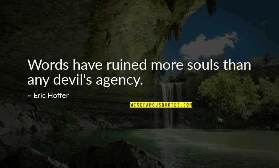 Postnikov Towers Quotes By Eric Hoffer: Words have ruined more souls than any devil's Postnikov Towers Quotes By Eric Hoffer: Words have ruined more souls than any devil's