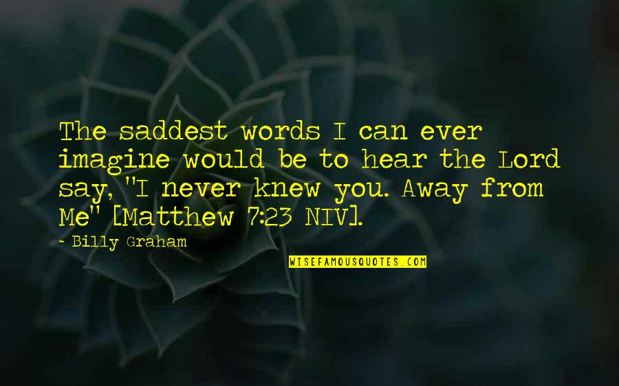 Postnova Fff Quotes By Billy Graham: The saddest words I can ever imagine would Postnova Fff Quotes By Billy Graham: The saddest words I can ever imagine would