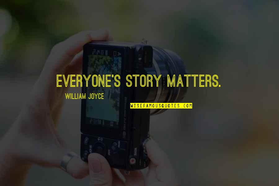Postojanje Boga Quotes By William Joyce: Everyone's story matters.