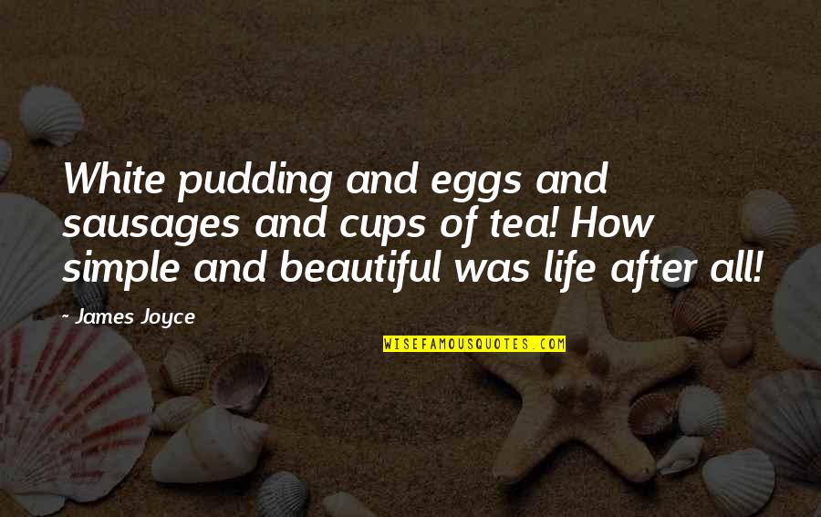 Postojanost Quotes By James Joyce: White pudding and eggs and sausages and cups