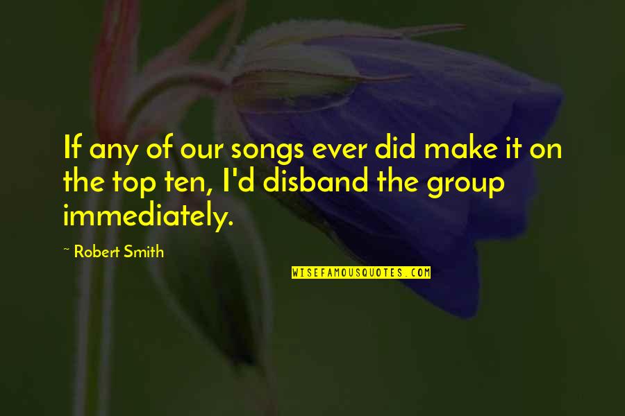 Postoje Quotes By Robert Smith: If any of our songs ever did make