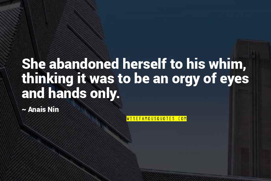 Postojeca Quotes By Anais Nin: She abandoned herself to his whim, thinking it Postojeca Quotes By Anais Nin: She abandoned herself to his whim, thinking it