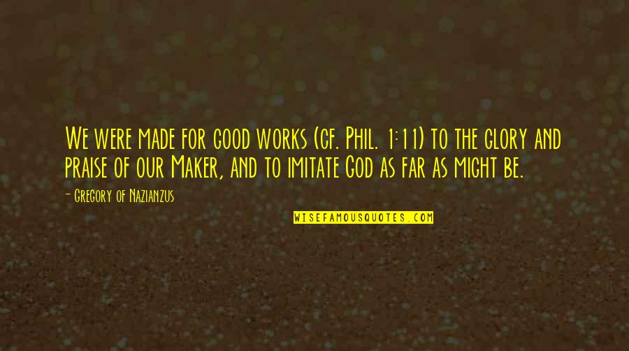Postojeca Quotes By Gregory Of Nazianzus: We were made for good works (cf. Phil. Postojeca Quotes By Gregory Of Nazianzus: We were made for good works (cf. Phil.
