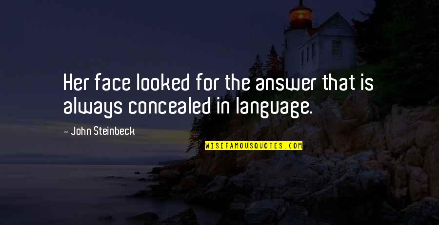 Postojeca Quotes By John Steinbeck: Her face looked for the answer that is Postojeca Quotes By John Steinbeck: Her face looked for the answer that is