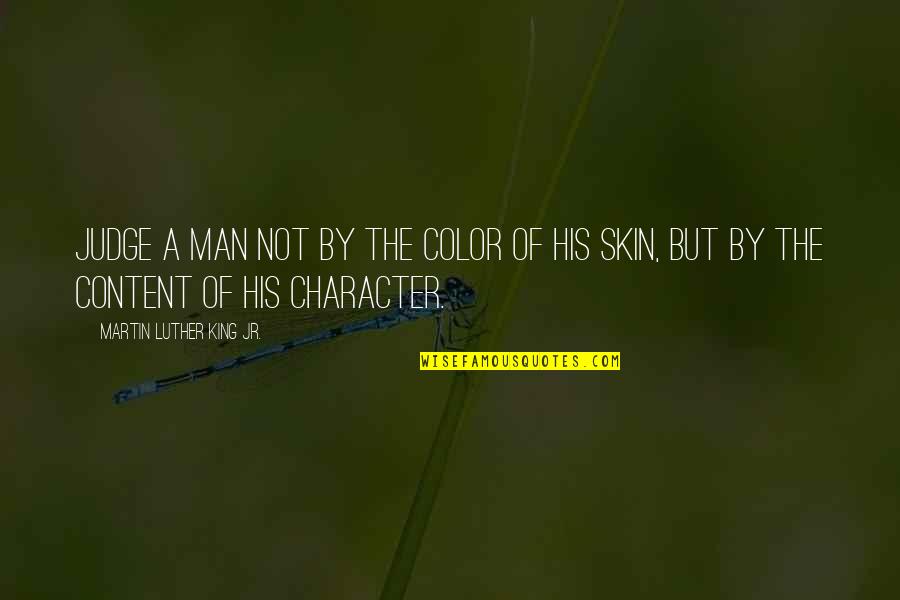 Postolache Claudiu Quotes By Martin Luther King Jr.: Judge a man not by the color of Postolache Claudiu Quotes By Martin Luther King Jr.: Judge a man not by the color of