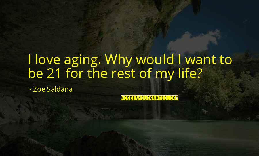 Postolache Claudiu Quotes By Zoe Saldana: I love aging. Why would I want to
