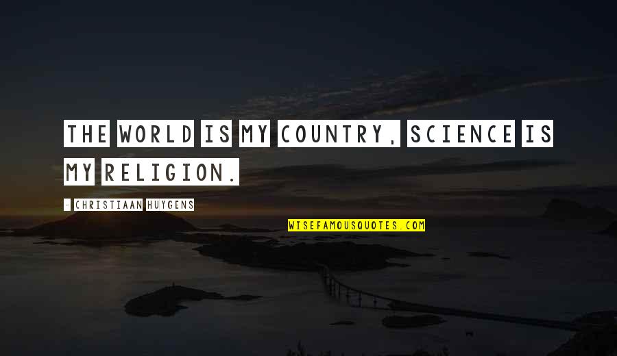 Postorino Painting Quotes By Christiaan Huygens: The world is my country, science is my