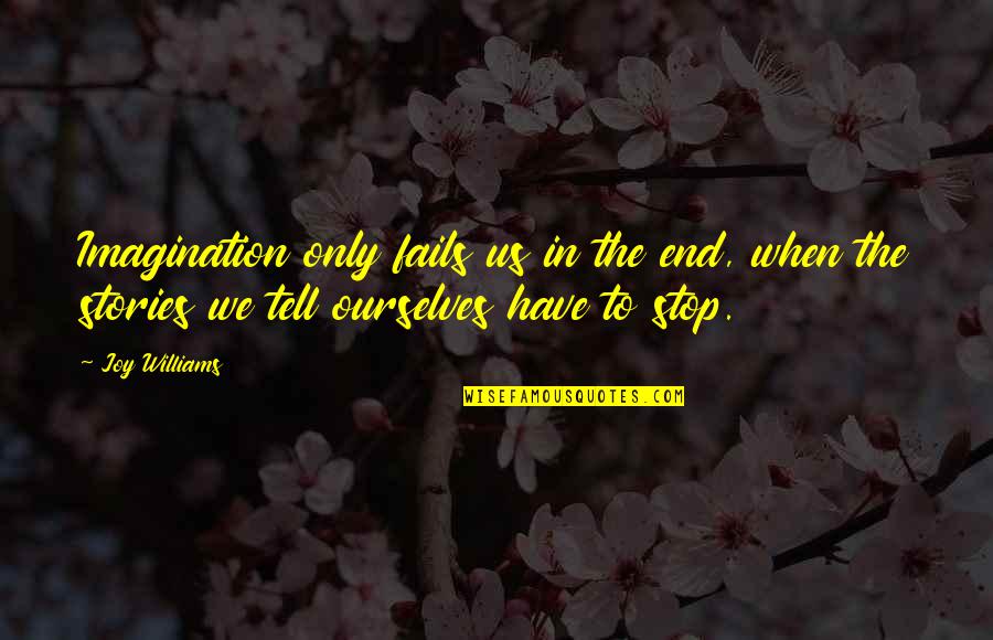 Postovanje Ljudskih Quotes By Joy Williams: Imagination only fails us in the end, when Postovanje Ljudskih Quotes By Joy Williams: Imagination only fails us in the end, when