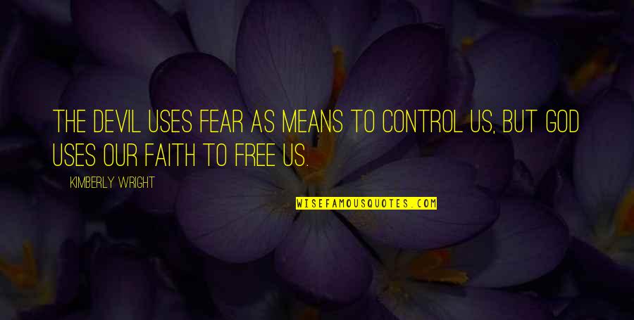 Postpaid Quotes By Kimberly Wright: The devil uses fear as means to control