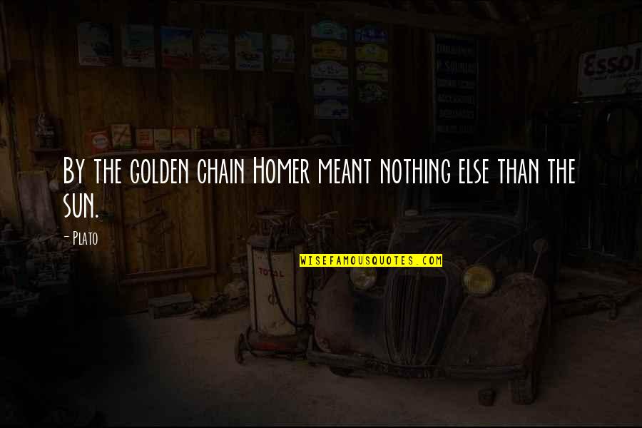 Postpartum Anxiety Quotes By Plato: By the golden chain Homer meant nothing else