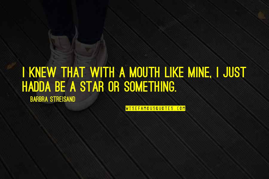 Postpartum Funny Quotes By Barbra Streisand: I knew that with a mouth like mine, Postpartum Funny Quotes By Barbra Streisand: I knew that with a mouth like mine,