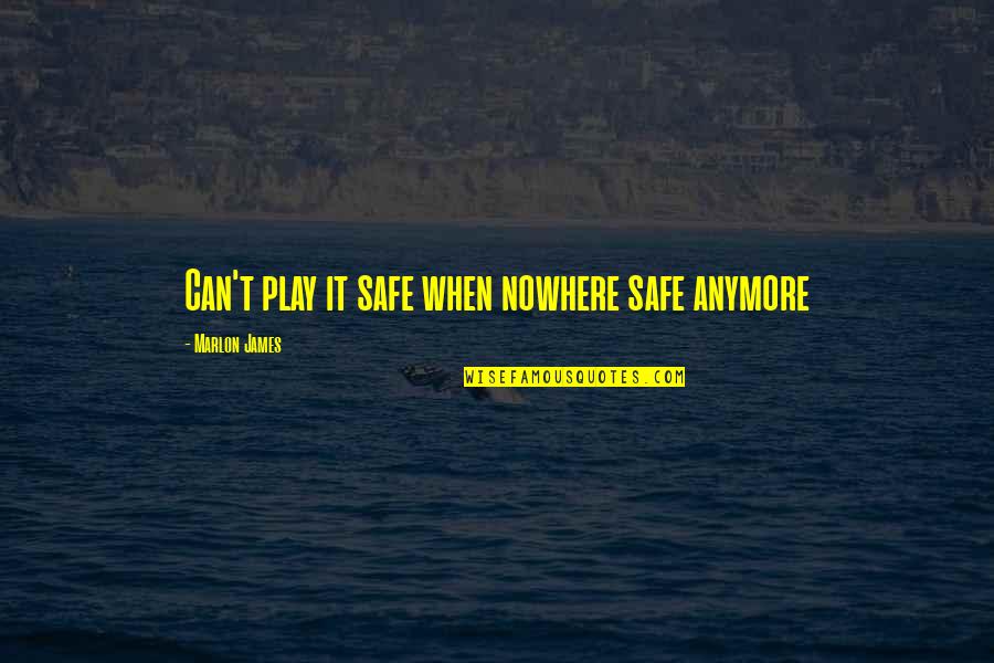 Postpartum Funny Quotes By Marlon James: Can't play it safe when nowhere safe anymore Postpartum Funny Quotes By Marlon James: Can't play it safe when nowhere safe anymore