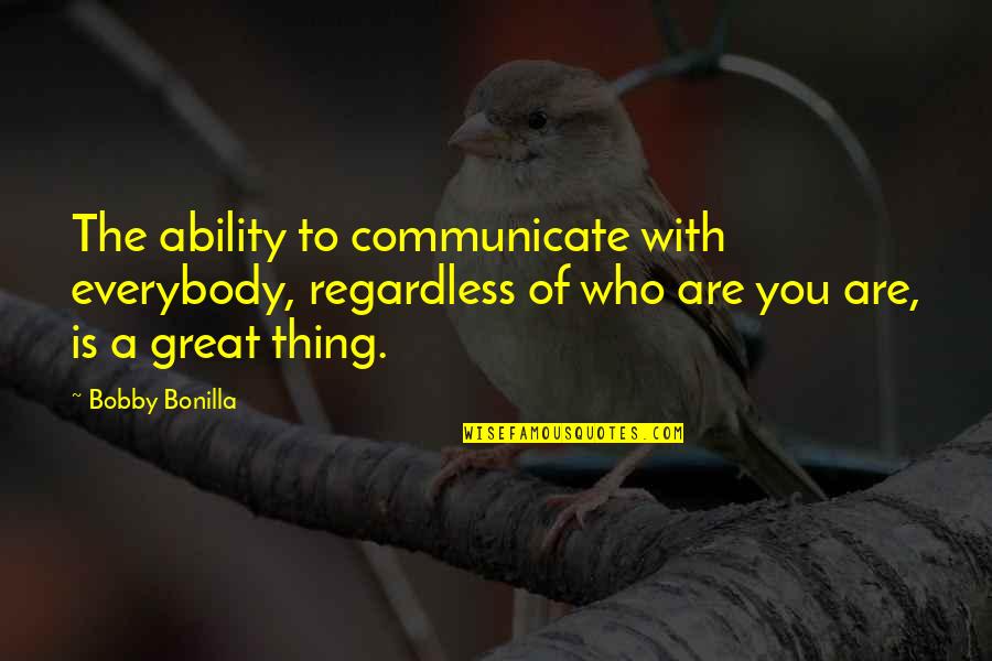 Postponement Quotes By Bobby Bonilla: The ability to communicate with everybody, regardless of