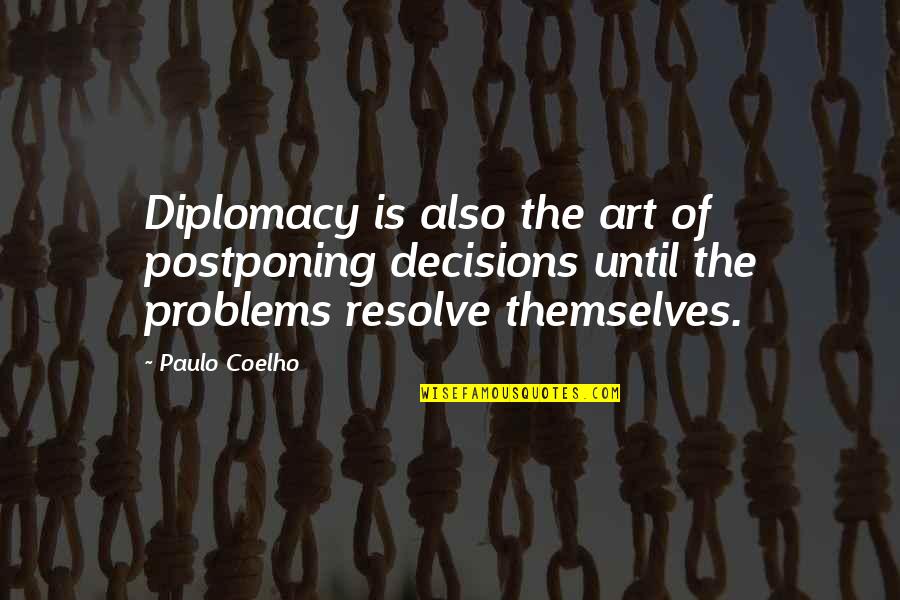 Postponing Quotes By Paulo Coelho: Diplomacy is also the art of postponing decisions