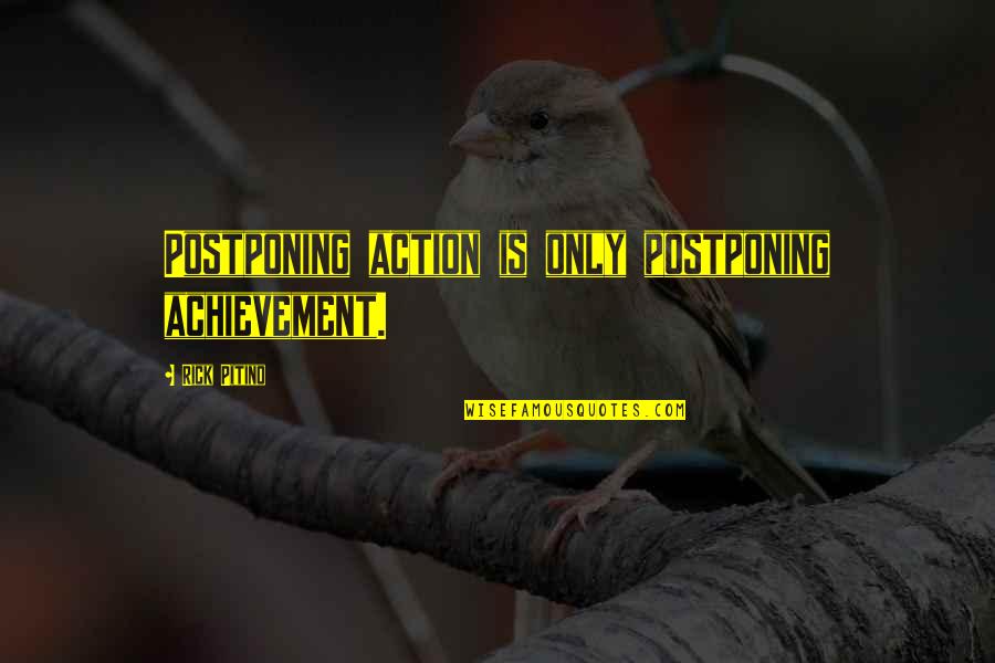 Postponing Quotes By Rick Pitino: Postponing action is only postponing achievement.