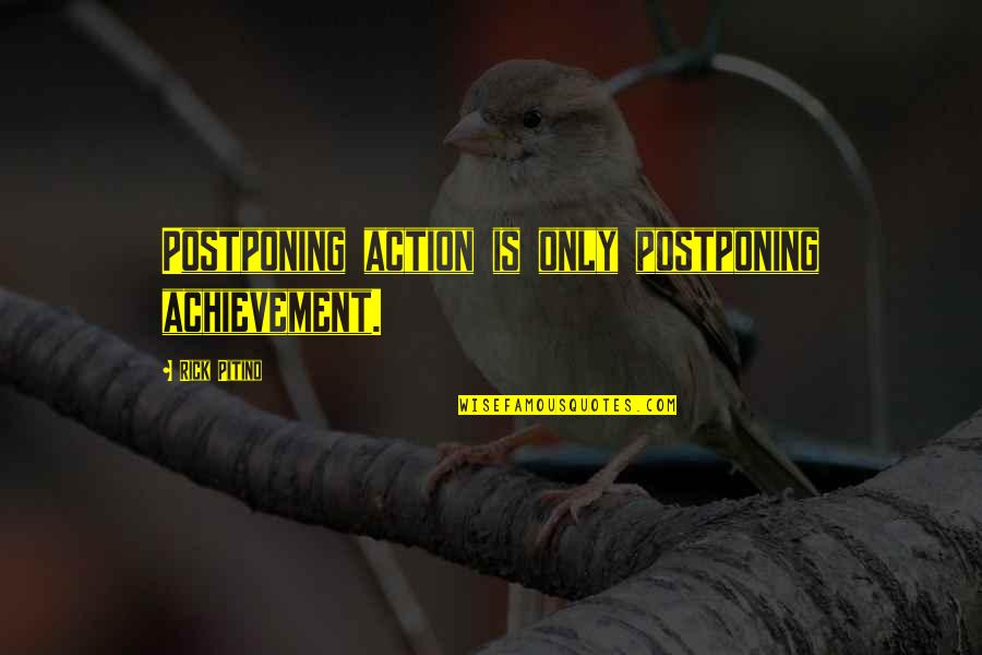 Postponing Quotes By Rick Pitino: Postponing action is only postponing achievement. Postponing Quotes By Rick Pitino: Postponing action is only postponing achievement.