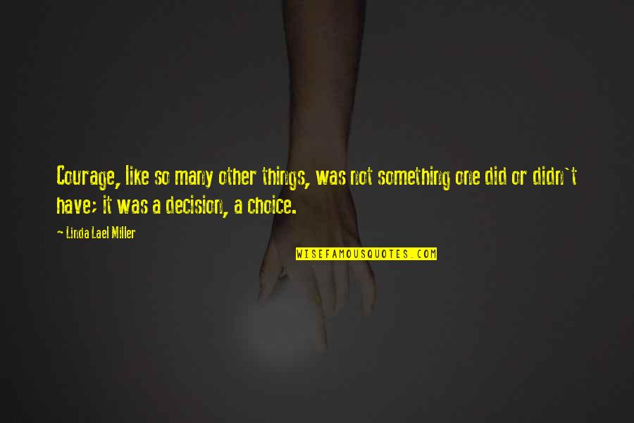 Postponing The Election Quotes By Linda Lael Miller: Courage, like so many other things, was not