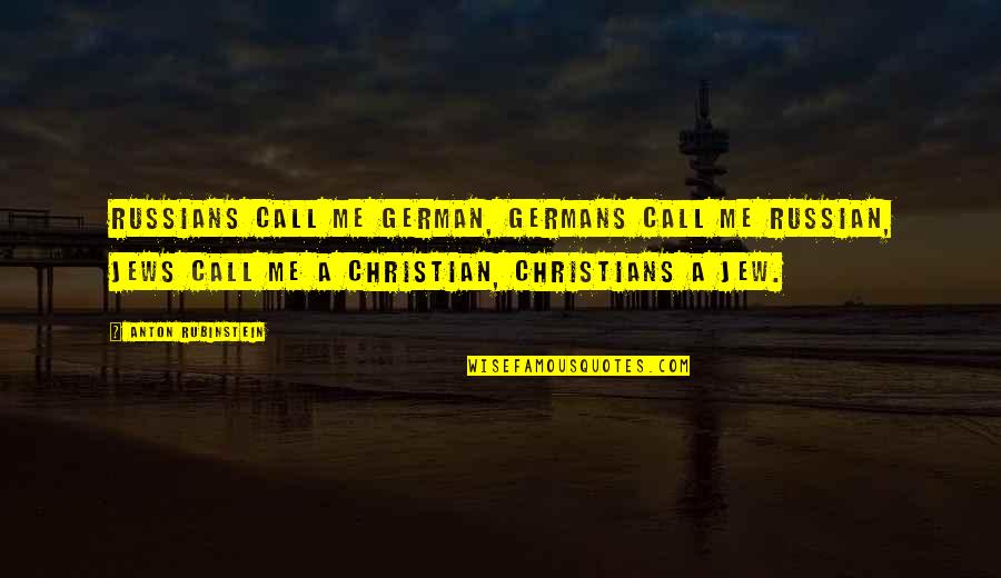 Postprandial Hypotension Quotes By Anton Rubinstein: Russians call me German, Germans call me Russian, Postprandial Hypotension Quotes By Anton Rubinstein: Russians call me German, Germans call me Russian,