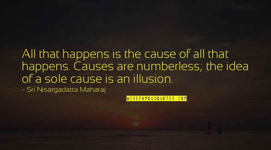 Postpubescent Macroorchidism Quotes By Sri Nisargadatta Maharaj: All that happens is the cause of all