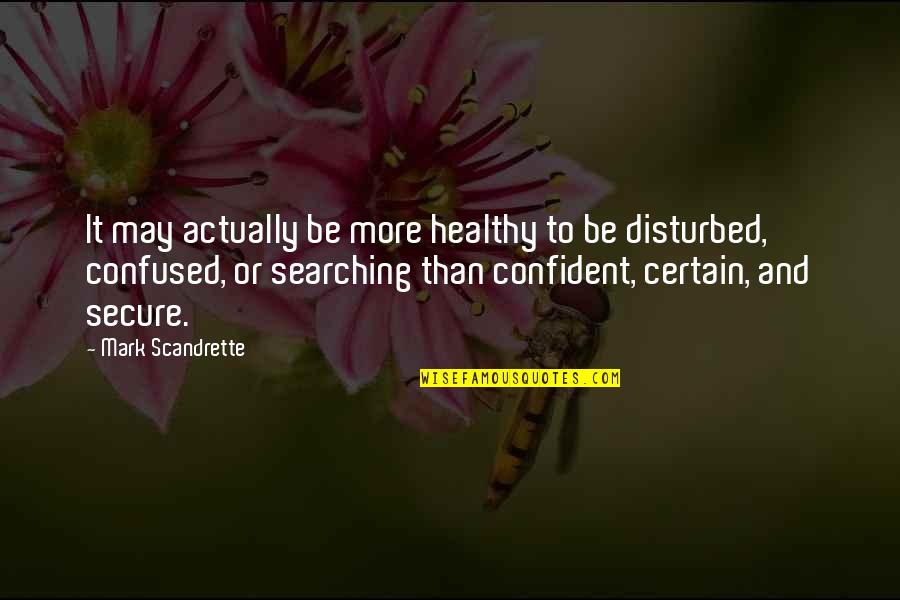 Postrado Adrian Quotes By Mark Scandrette: It may actually be more healthy to be Postrado Adrian Quotes By Mark Scandrette: It may actually be more healthy to be