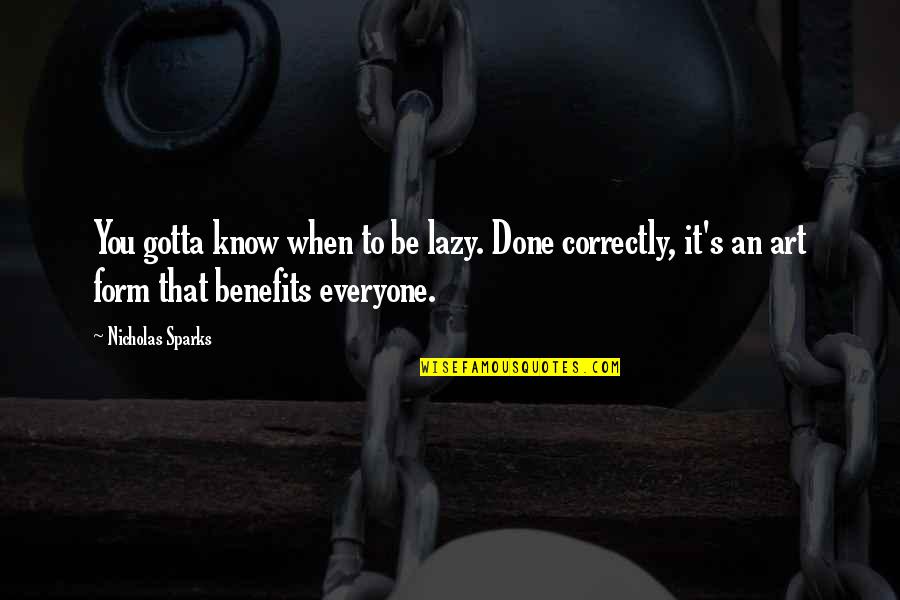 Postrado Adrian Quotes By Nicholas Sparks: You gotta know when to be lazy. Done Postrado Adrian Quotes By Nicholas Sparks: You gotta know when to be lazy. Done