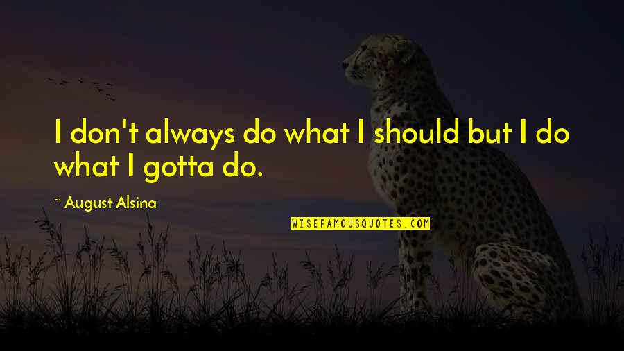 Postrado De Vastago Quotes By August Alsina: I don't always do what I should but