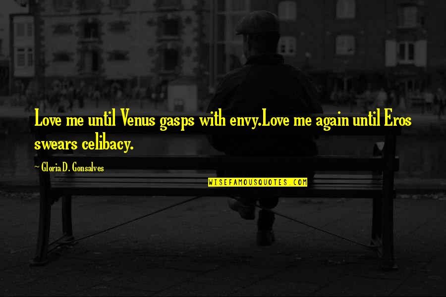 Postrado En Quotes By Gloria D. Gonsalves: Love me until Venus gasps with envy.Love me Postrado En Quotes By Gloria D. Gonsalves: Love me until Venus gasps with envy.Love me