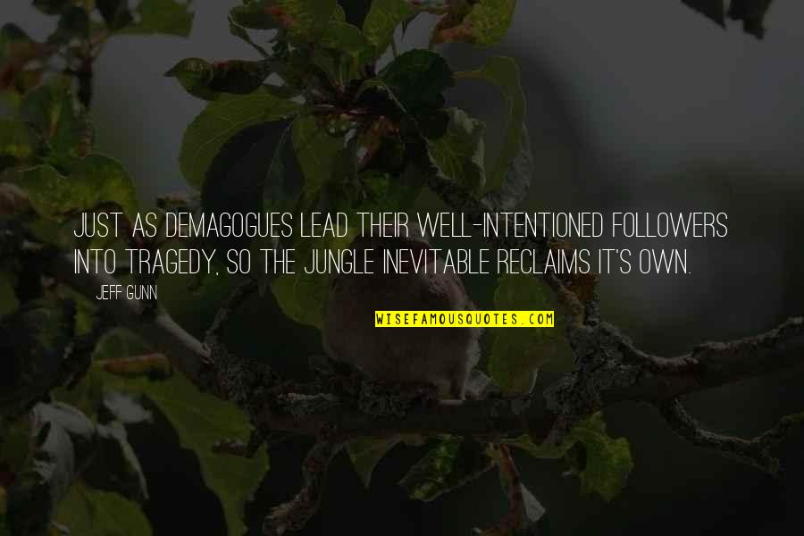 Postrado En Quotes By Jeff Gunn: Just as demagogues lead their well-intentioned followers into Postrado En Quotes By Jeff Gunn: Just as demagogues lead their well-intentioned followers into