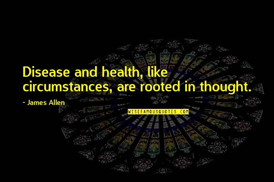 Postrado Youtube Quotes By James Allen: Disease and health, like circumstances, are rooted in