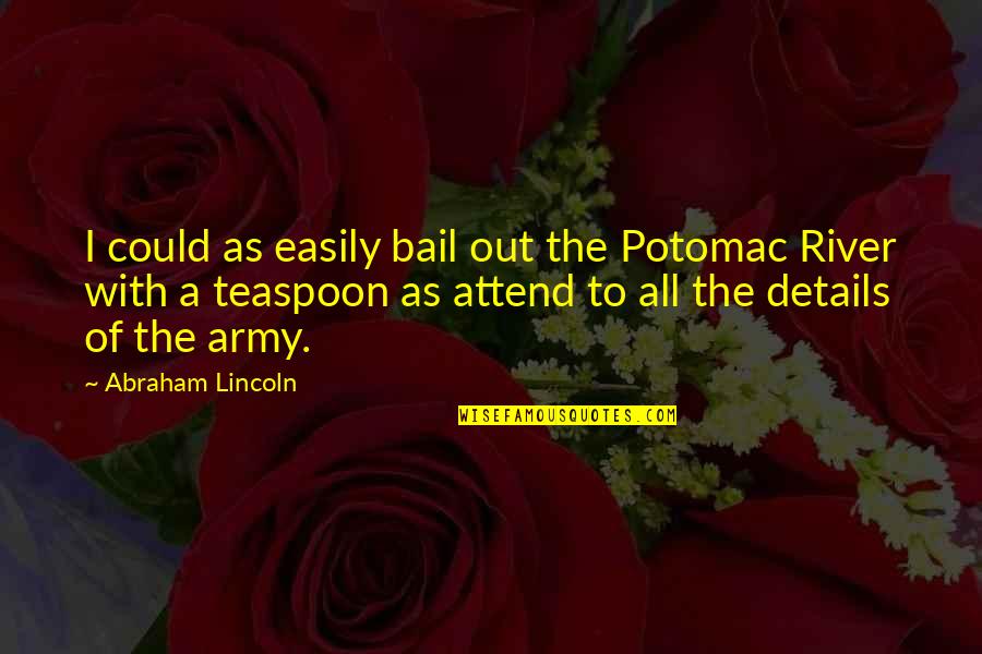 Postreligious Quotes By Abraham Lincoln: I could as easily bail out the Potomac