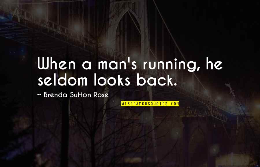 Postrelmov Mapy Quotes By Brenda Sutton Rose: When a man's running, he seldom looks back. Postrelmov Mapy Quotes By Brenda Sutton Rose: When a man's running, he seldom looks back.