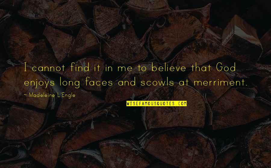 Postrelmov Mapy Quotes By Madeleine L'Engle: I cannot find it in me to believe Postrelmov Mapy Quotes By Madeleine L'Engle: I cannot find it in me to believe