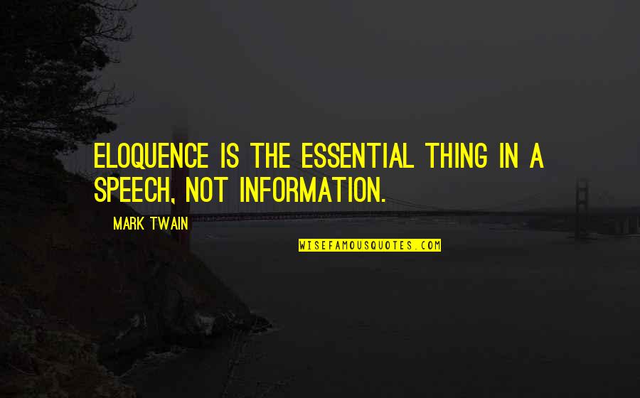 Postreras Quotes By Mark Twain: Eloquence is the essential thing in a speech,