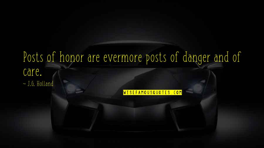Posts Quotes By J.G. Holland: Posts of honor are evermore posts of danger