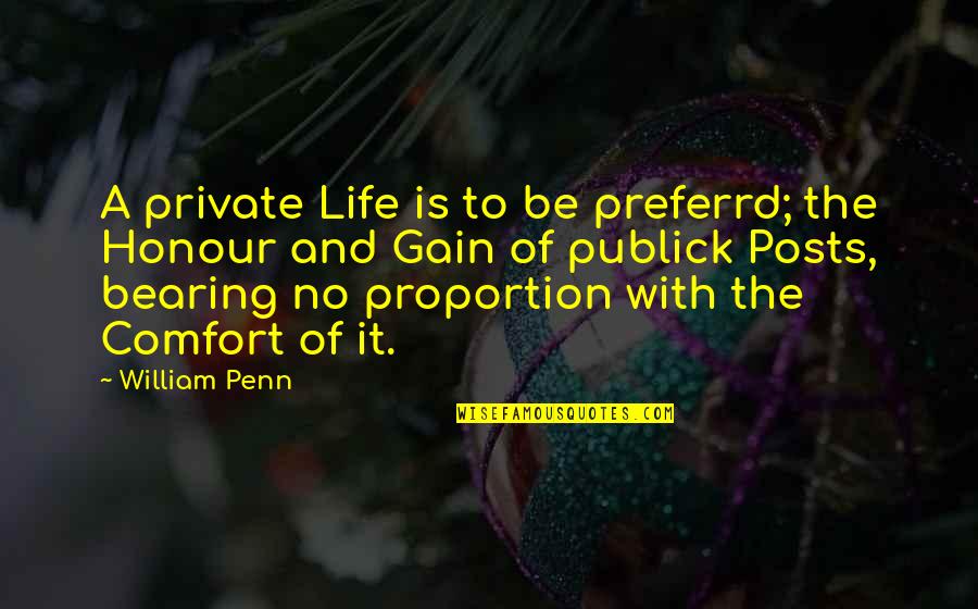 Posts Quotes By William Penn: A private Life is to be preferrd; the