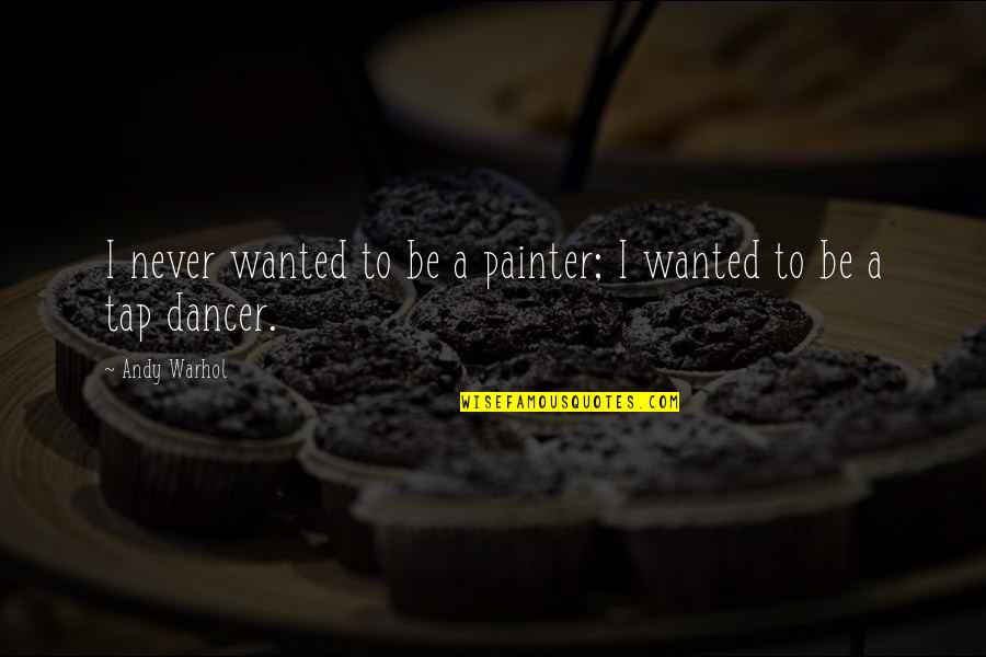 Postscheel Quotes By Andy Warhol: I never wanted to be a painter; I
