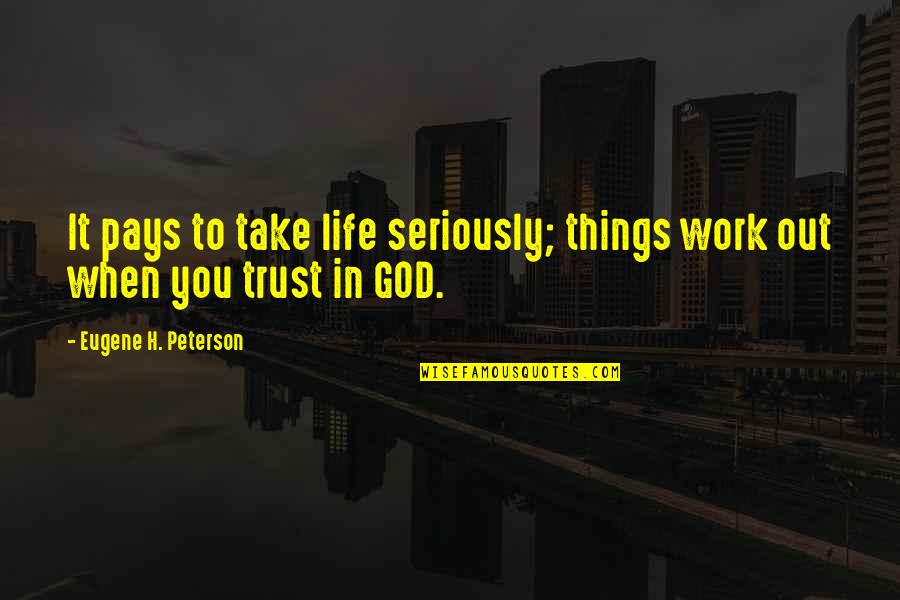 Postscheel Quotes By Eugene H. Peterson: It pays to take life seriously; things work