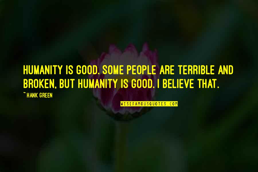 Postscheel Quotes By Hank Green: Humanity is good. Some people are terrible and