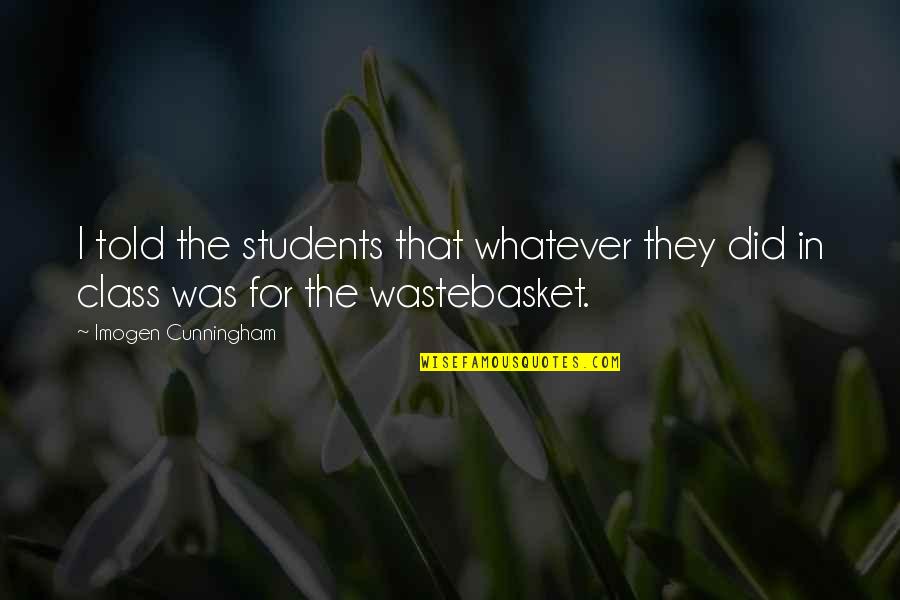 Postscheel Quotes By Imogen Cunningham: I told the students that whatever they did