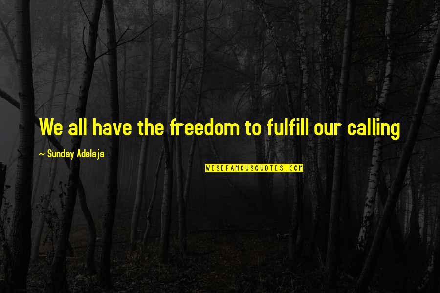 Postscheel Quotes By Sunday Adelaja: We all have the freedom to fulfill our